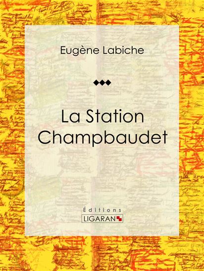 La Station Champbaudet - EUGÈNE LABICHE - LIGARAN
