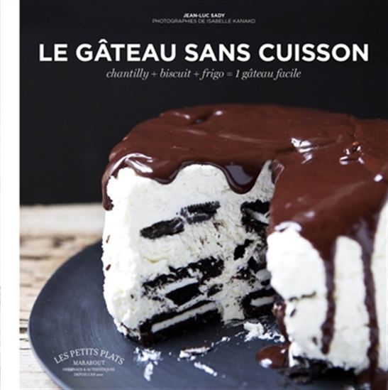 Les Gâteaux sans cuisson : chantilly + biscuit + frigo = 1 gâteau facile - JEAN-LUC SADY