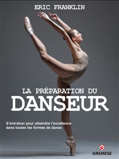 La Préparation du danseur : s&#39;entraîner pour atteindre l&#39;excellence dans toutes les formes de danse - ERIC FRANKLIN