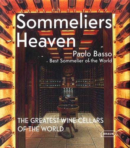 Sommeliers&#39; heaven: The greatest wine cellars of the world Éd. français/anglais/allemand - PAOLO BASSO