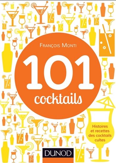 101 cocktails : histoires et recettes des cocktails cultes - FRANÇOIS MONTI