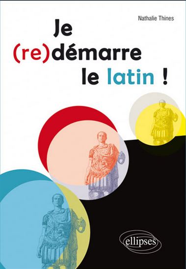 Je (re)démarre le latin ! - NATHALIE THINÈS