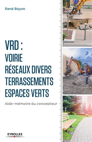 VRD : voirie, réseaux divers, terrassements, espaces verts : aide-mémoire du concepteur N. éd. - RENÉ BAYON
