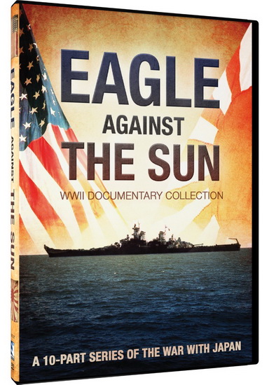 Eagle Against The Sun: WWII Documentary Collection