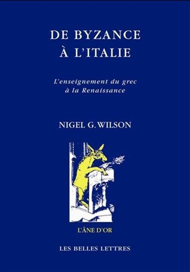 De Byzance à l&#39;Italie : l&#39;enseignement du grec à la Renaissance - NIGEL GUY WILSON