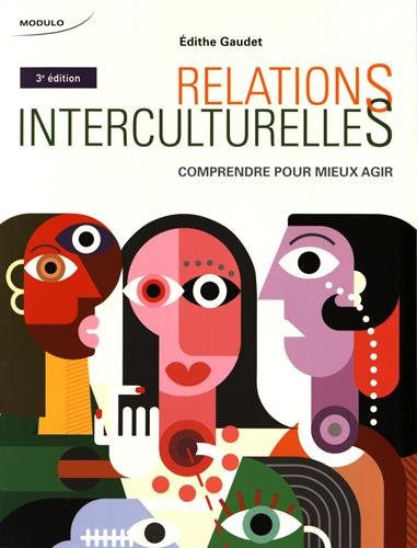 Relations interculturelles : comprendre pour mieux agir 3e éd. - ÉDITHE GAUDET