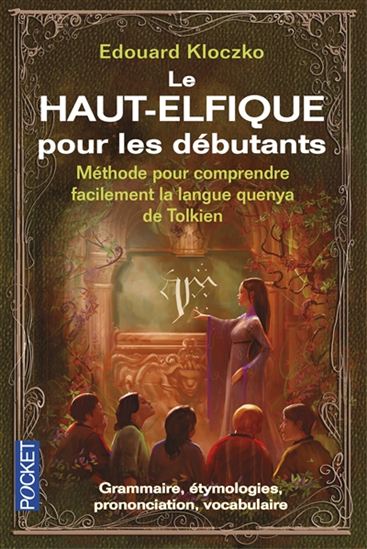 Le Haut elfique pour les débutants : méthode pour comprendre la langue quenya de Tolkien : grammaire, étymologies, prononciation, vocabulaire - EDOUARD KLOCZKO