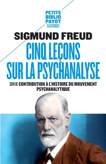Cinq leçons sur la psychanalyse suivi de Contribution à l'histoire du mouvement psychanalytique - SIGMUND FREUD