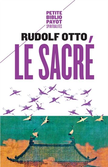 Le Sacré : l'élément non rationnel dans l'idée du divin et sa relation avec le rationnel N. éd. - RUDOLF OTTO