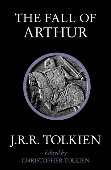 The Fall of Arthur - J R R TOLKIEN
