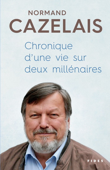 Chronique d&#39;une vie sur deux millénaires - NORMAND CAZELAIS