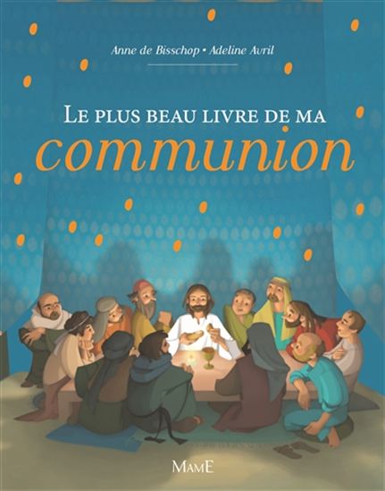 Le Plus beau livre de ma communion - ANNE DE BISSCHOP - ADELINE AVRIL