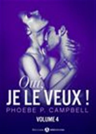 Oui, je le veux ! - Volume 4 - PHOEBE P. CAMPBELL