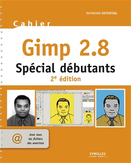 Cahier Gimp 2.8 : spécial débutants : avec tous les fichiers des exercices 2e éd. - RAYMOND OSTERTAG