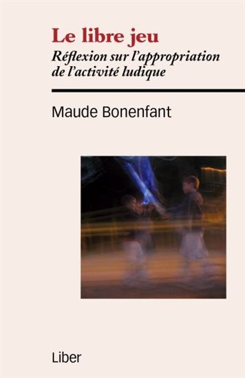 Le Libre jeu - MAUDE BONENFANT