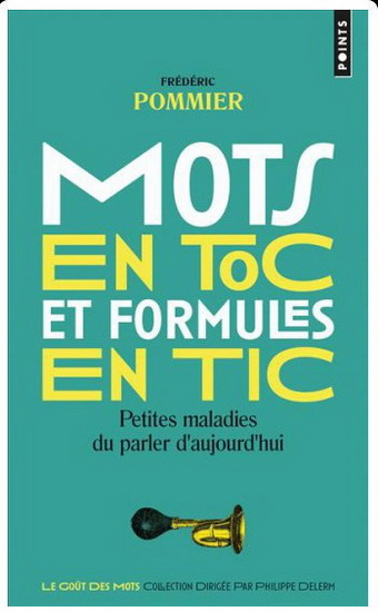 Mots en toc et formules en tic : petites maladies du parler d'aujourd'hui N. éd. - FRÉDÉRIC POMMIER
