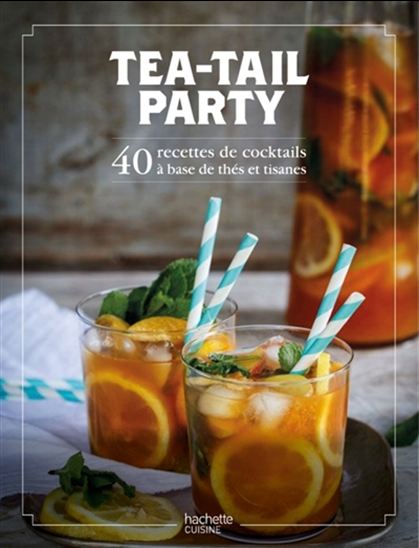 Tea-tail party : 40 recettes de cocktails à base de thés et tisanes - VICTOR DELPIERRE - LYDIA GAUTIER