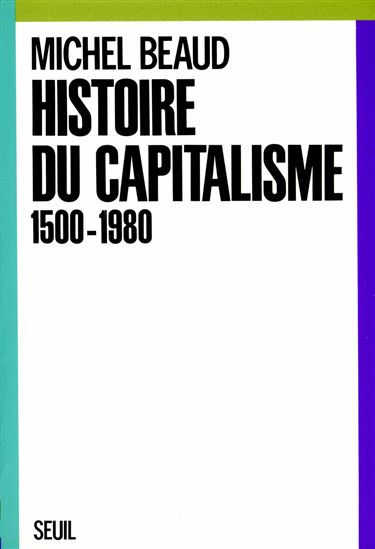 Histoire du capitalisme (1500-1980) - MICHEL BÉAUD
