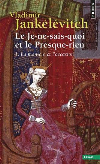 Le Je-ne-sais-quoi et le Presque-rien - VLADIMIR JANKÉLÉVITCH