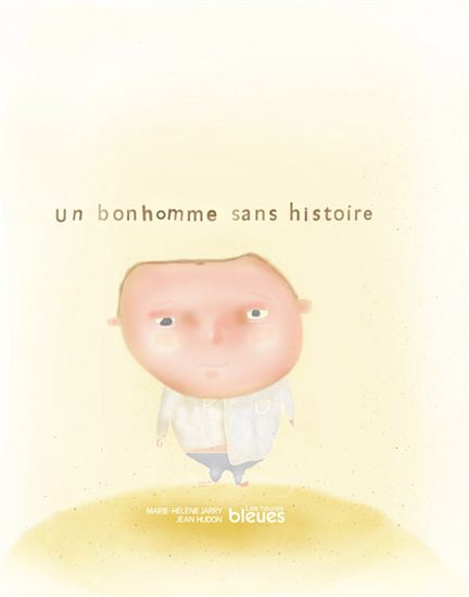 Un bonhomme sans histoire - MARIE-HÉLÈNE JARRY - JEAN HUDON