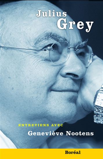 Julius Grey : entretiens - GENEVIÈVE NOOTENS