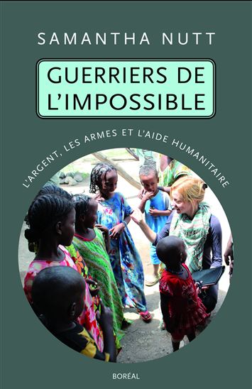 Guerriers de l&#39;impossible : l&#39;argent, les armes et l&#39;aide humanitaire - SAMANTHA NUTT