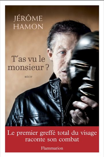 T&#39;as vu le monsieur ? : mon combat d&#39;un visage à l&#39;autre - JÉRÔME HAMON
