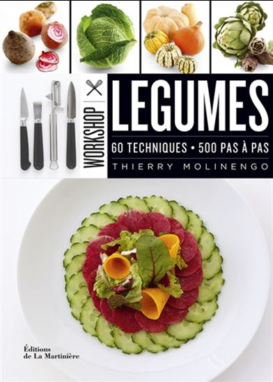 Légumes : 60 techniques, 500 pas à pas - THIERRY MOLINENGO