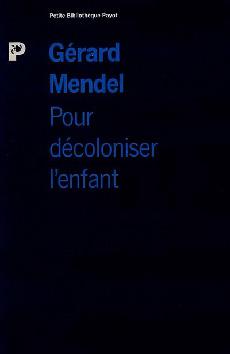 Pour décoloniser l'enfant - GERARD MENDEL