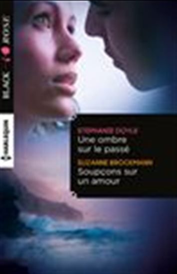 Une ombre sur le passé - Soupçons sur un amour - SUZANNE BROCKMANN - STEPHANIE DOYLE
