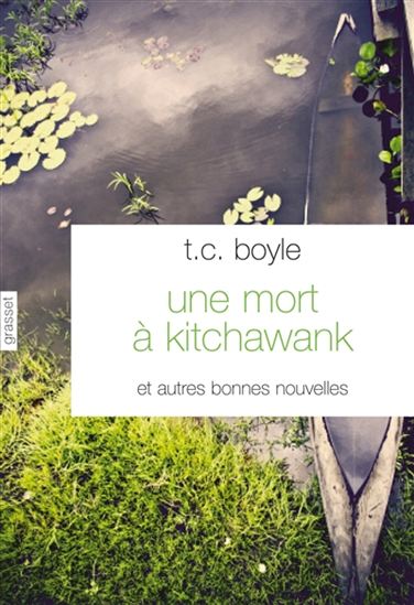 Une mort à Kitchawank : et autres bonnes nouvelles - T CORAGHESSAN BOYLE