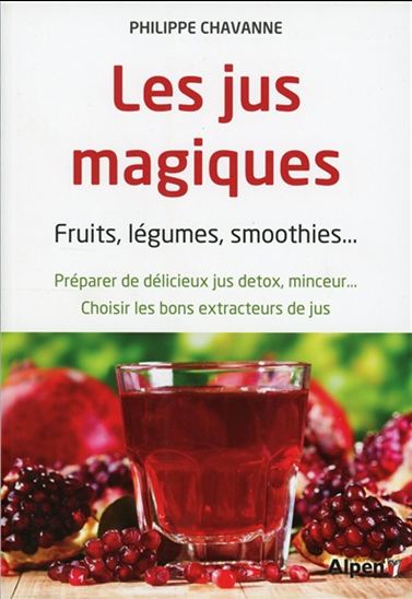Les Jus magiques - PHILIPPE CHAVANNE