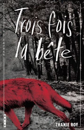 Trois fois la bête - ZHANIE ROY