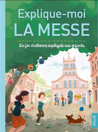 Explique-moi la messe : la foi chrétienne expliquée aux enfants - GAËLLE TERTRAIS - ELÉONORE DELLA MALVA