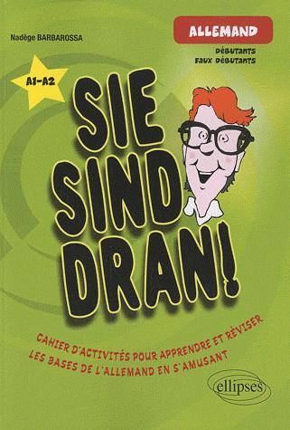 Sie sind dran ! Allemand, A1-A2 : cahier d&#39;activités pour apprendre et réviser les bases de l&#39;allemand en s&#39;amusant - NADÈGE BARBAROSSA