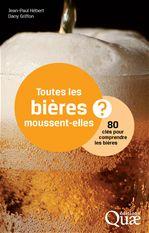 Toutes les bières moussent-elles ? : 80 clés pour comprendre les bières - JEAN-PAUL HÉBERT - DANY GRIFFON