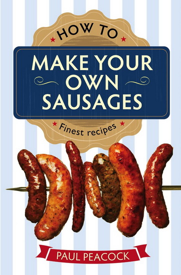 How to make your own sausages - PAUL PEACOCK