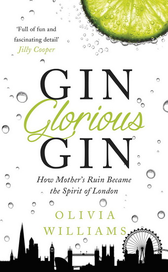 Gin glorious gin: How mother&#39;s ruin became the spirit of London - OLIVIA WILLIAMS