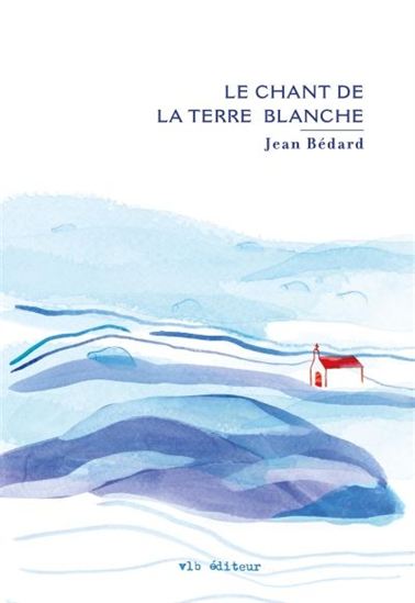 Le Chant de la terre blanche - JEAN BÉDARD