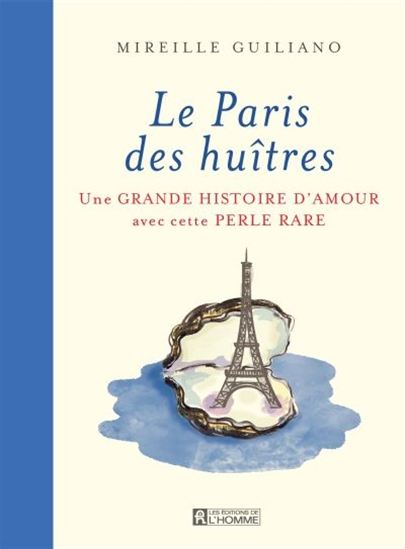 Paris des huîtres : une grande histoire d&#39;amour avec cette perle rare - MIREILLE GUILIANO