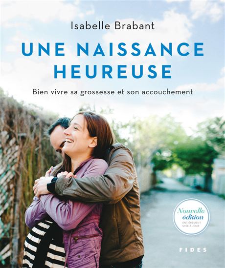 Une naissance heureuse : bien vivre sa grossesse et son accouchement - ISABELLE BRABANT