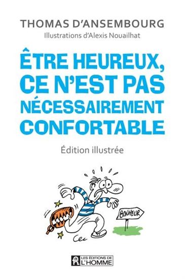 Être heureux, ce n'est pas nécessairement confortable Éd. illustrée - THOMAS D'ANSEMBOURG