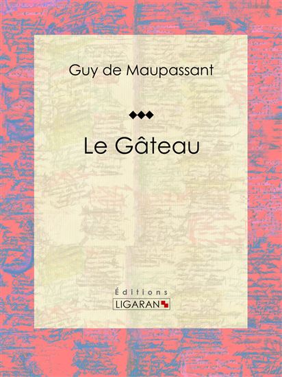 Le Gâteau - GUY DE MAUPASSANT - LIGARAN