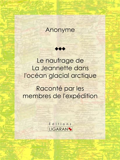 Le naufrage de La Jeannette dans l&#39;océan glacial arctique - ANONYME - LIGARAN