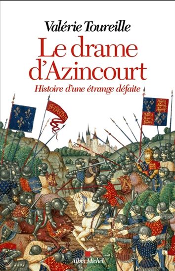 Le Drame d&#39;Azincourt : histoire d&#39;une étrange défaite - VALÉRIE TOUREILLE