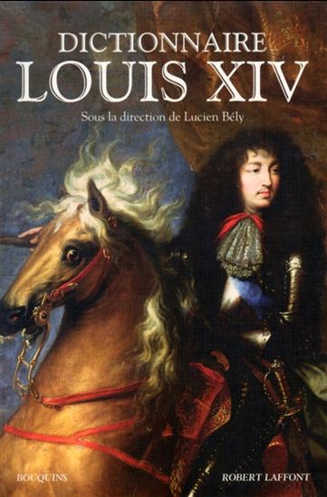 Dictionnaire Louis XIV - LUCIEN BÉLY