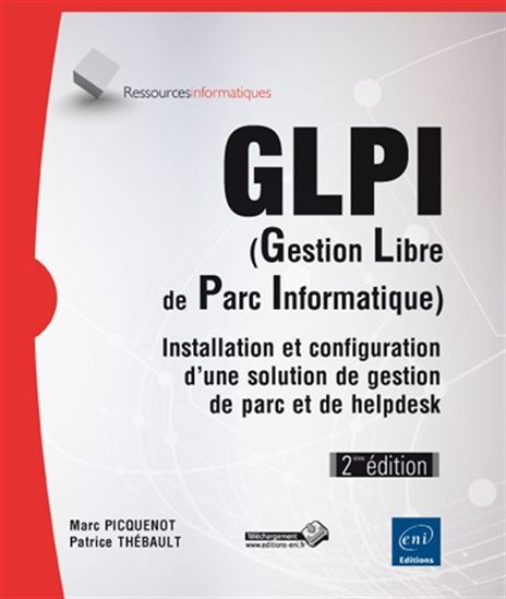 GLPI : gestion libre de parc informatique : installation et configuration d&#39;une solution de gestion de parc et de helpdesk N. éd. - MARC PICQUENOT - PATRICE THÉBAULT