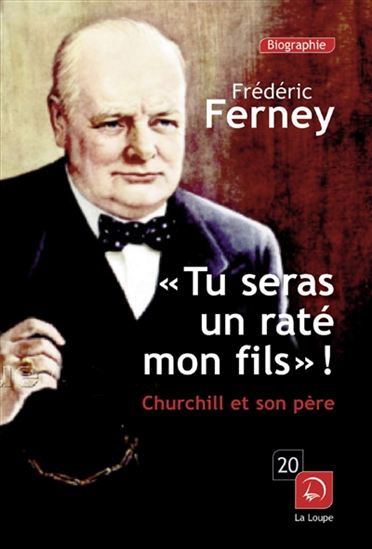 Tu seras un raté, mon fils ! : Churchill et son père - FRÉDÉRIC FERNEY