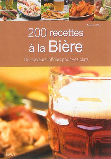 200 recettes à la bière : des saveurs infinies pour vos plats - NADJETTE GUIDOUM - MARIE JOLY
