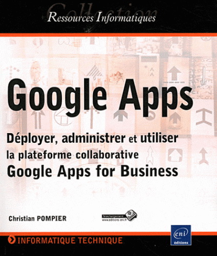 Google Apps : déployer, administrer et utiliser la plateforme collaborative Google Apps for Business - CHRISTIAN POMPIER